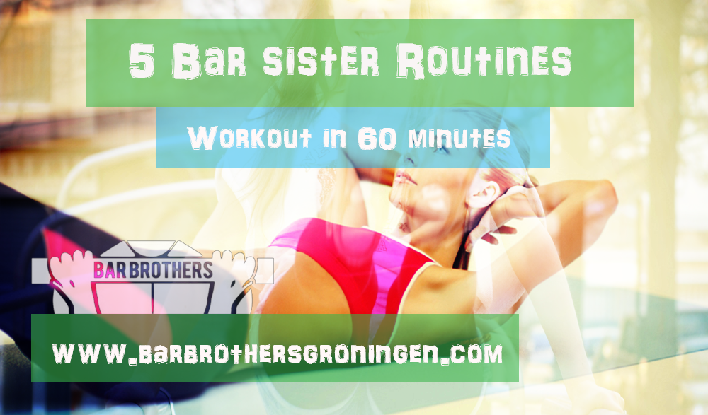5 Bar Sister Routines To Workout In 60 Minutes Bar Brothers Groningen